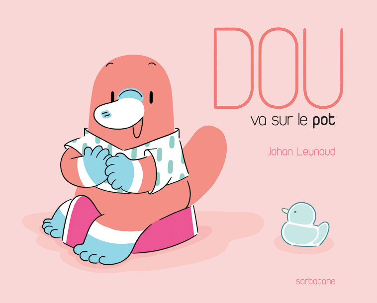 Dou - Dou va sur le pot - Johan Leynaud - SARBACANE