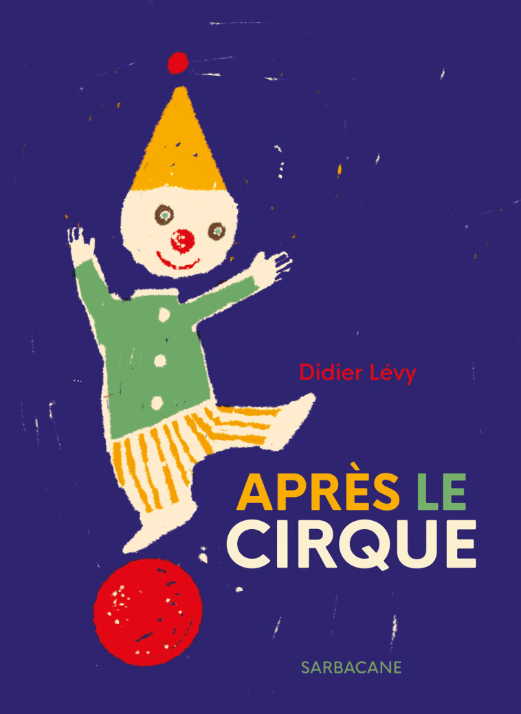 Après le cirque - Didier Levy - SARBACANE