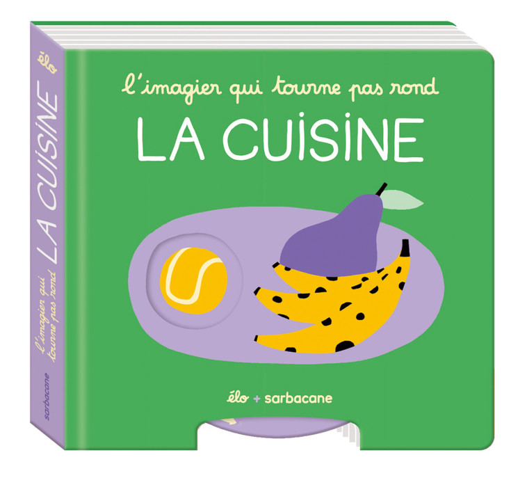 L'imagier qui tourne pas rond - La cuisine -  Élo - SARBACANE