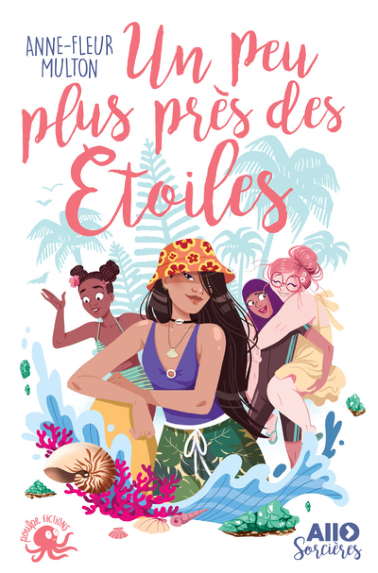 Allô sorcières - Tome 3 Un peu plus près des étoiles - Anne-Fleur Multon - POULPE FICTIONS