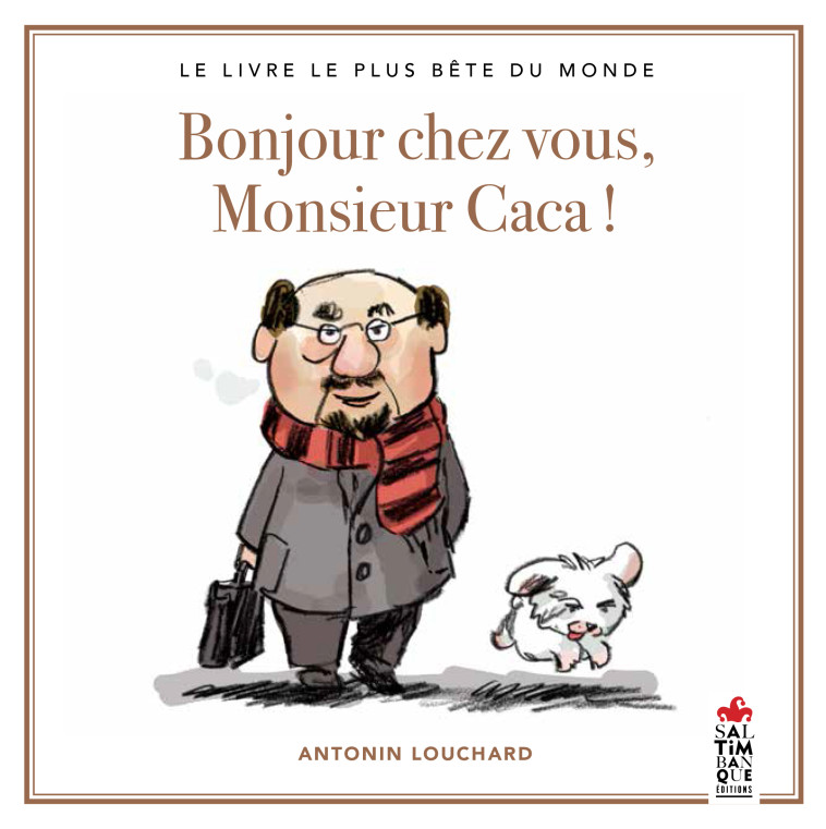 Bonjour chez vous, Monsieur Caca - Antonin Louchard - SALTIMBANQUE