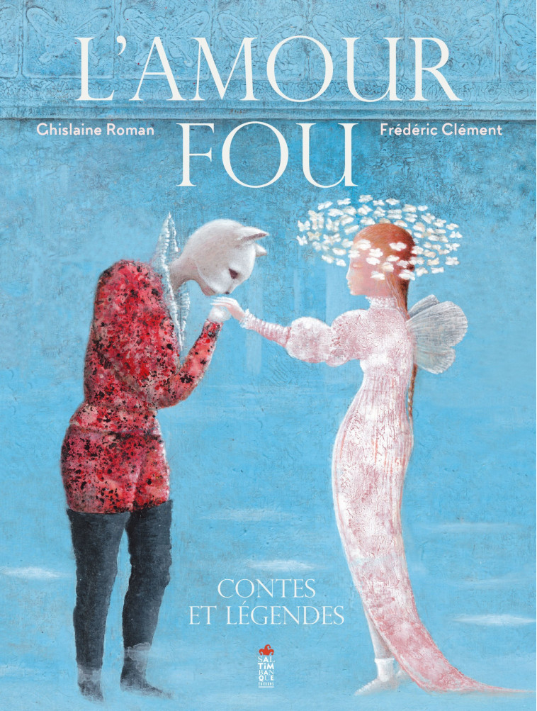 L'amour fou, contes et légendes - Frédéric Clément - SALTIMBANQUE