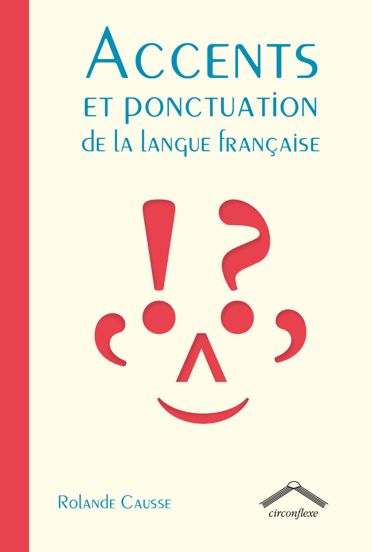 Accents et ponctuation de la langue française - Rolande Causse - CIRCONFLEXE