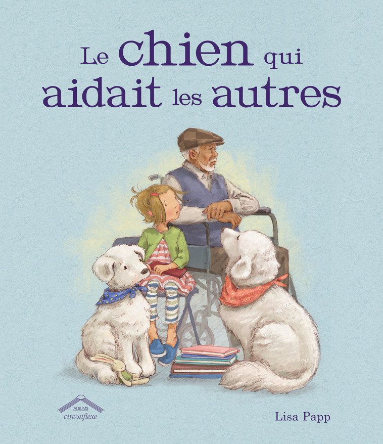 Le chien qui aidait les autres - Lisa Papp - CIRCONFLEXE