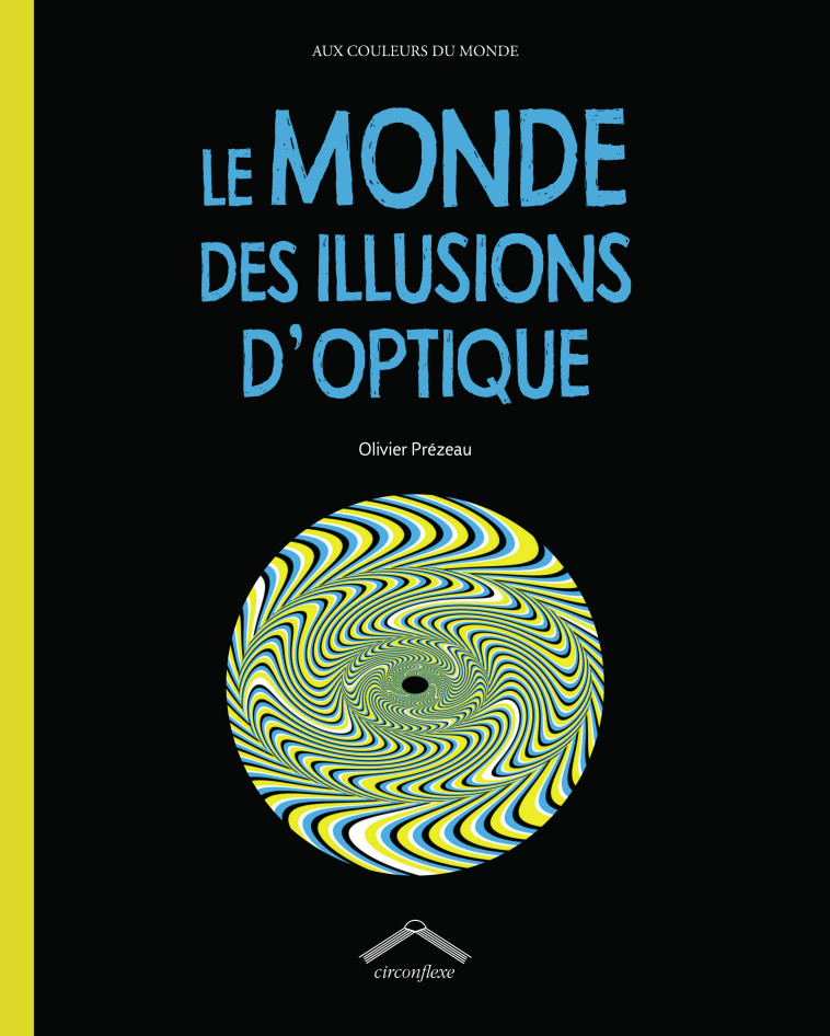 Le monde des illusions d'optique - Olivier Prézeau - CIRCONFLEXE