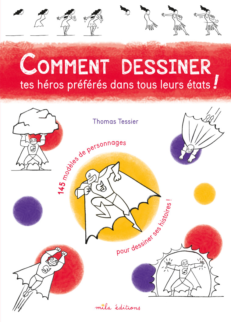 Comment dessiner tes héros préférés dans tous leurs états ! - Thomas Tessier - MILA