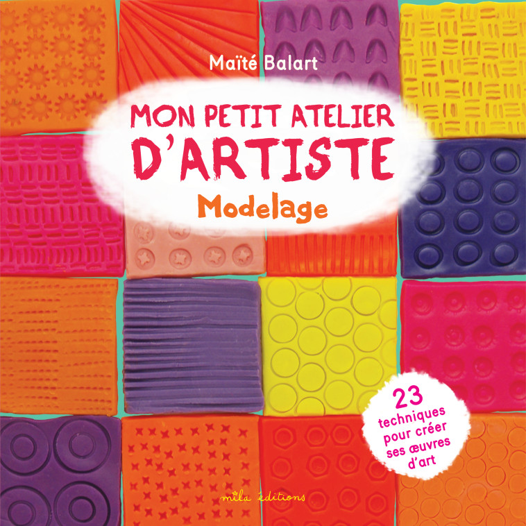 Mon petit atelier d'artiste : Modelage - Maite Balart - MILA