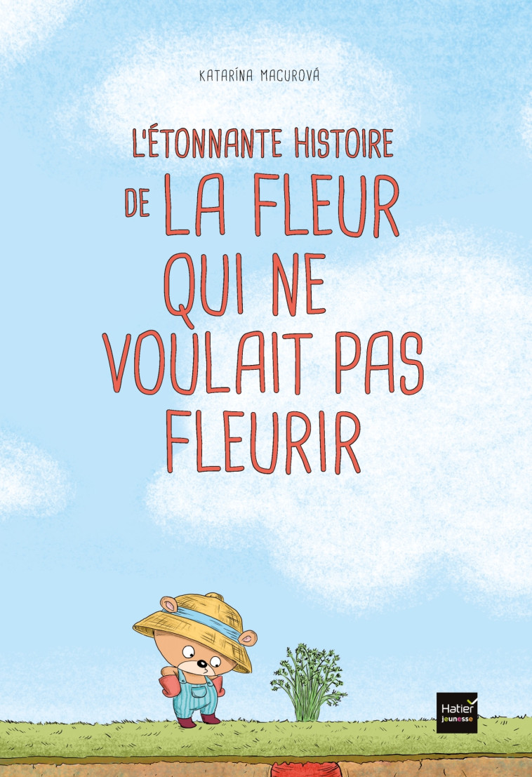 L'étonnante histoire de la fleur qui ne voulait pas fleurir - Katarina Macurova - HATIER JEUNESSE