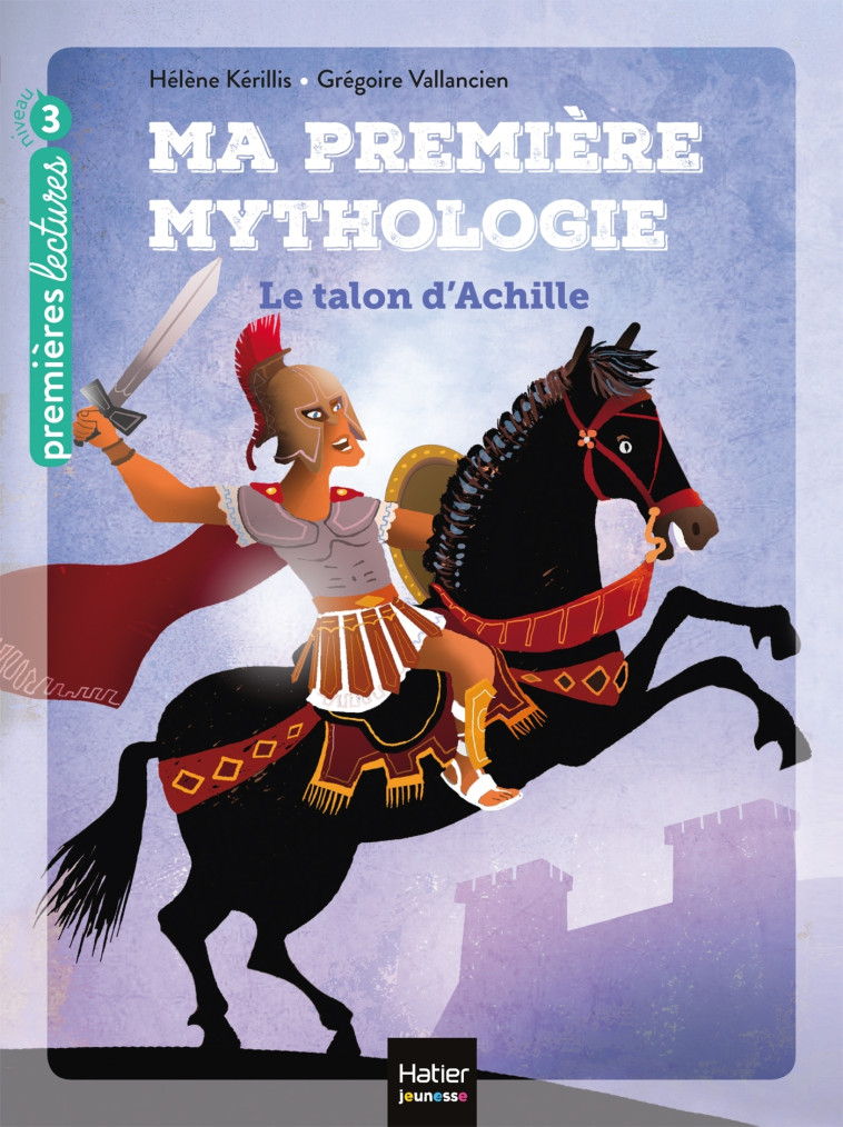 Ma première mythologie - Le talon d'Achille CP/CE1 6/7 ans - Hélène Kérillis - HATIER JEUNESSE