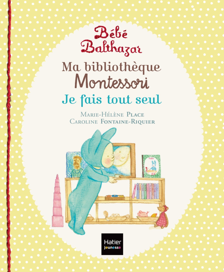 Bébé Balthazar - Ma bibliothèque Montessori - Je fais tout seul 0/3 ans - Marie-Hélène Place - HATIER JEUNESSE