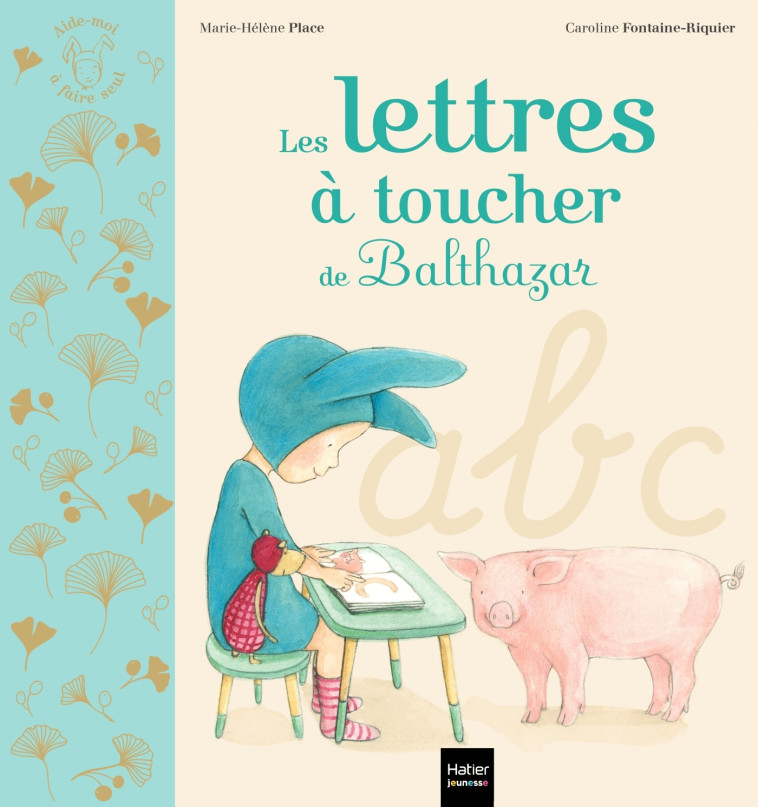 Les lettres à toucher de Balthazar - Pédagogie Montessori - Marie-Hélène Place - HATIER JEUNESSE