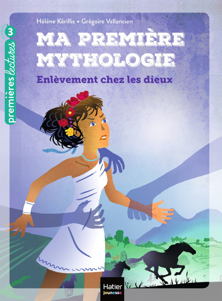 Ma première mythologie - L'enlèvement chez les dieux CP/CE1 6/7 ans - Hélène Kérillis - HATIER JEUNESSE