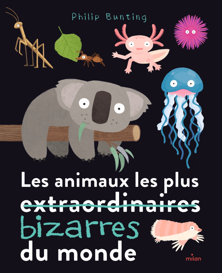 Les animaux les plus bizarres du monde - Philip Bunting - MILAN