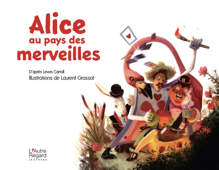 Alice au pays des merveilles - LAURENT GROSSAT - LAUTREREGARD