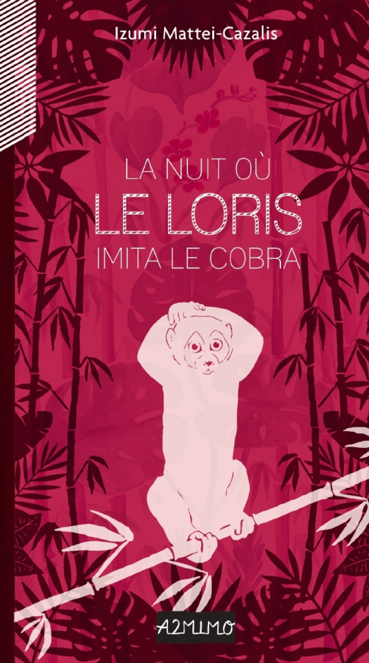 La nuit où le Loris imita le cobra - Izumi MATTEI-CAZALIS - A2MIMO