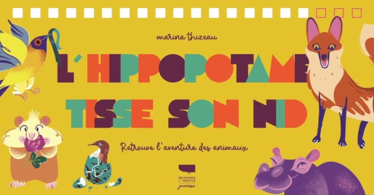 L'Hippopotame tisse son nid - Marina Thizeau - DELACHAUX