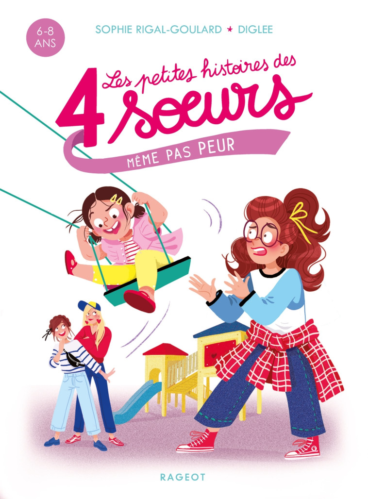 Les petites histoires des 4 soeurs - Même pas peur - Sophie Rigal-Goulard - RAGEOT