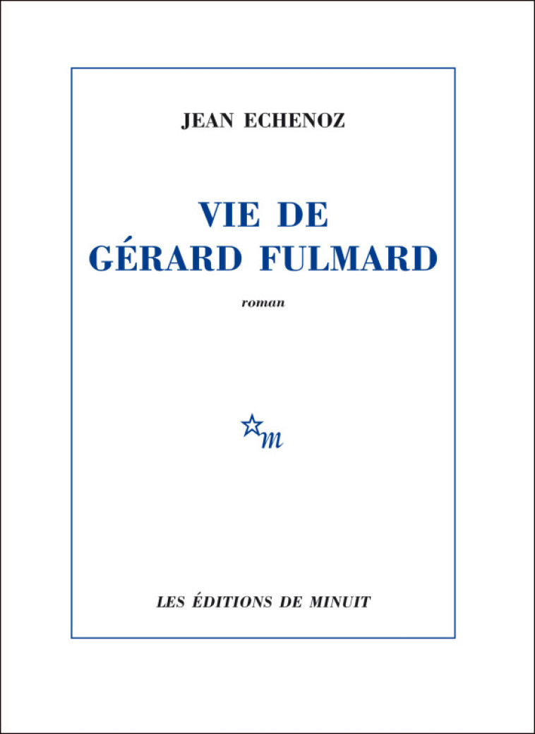 Vie de Gérard Fulmard - Jean Echenoz - MINUIT