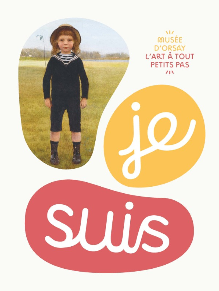 JE SUIS... / COLLECTION : L'ART À TOUT PETITS PAS -  Collectif - RMN