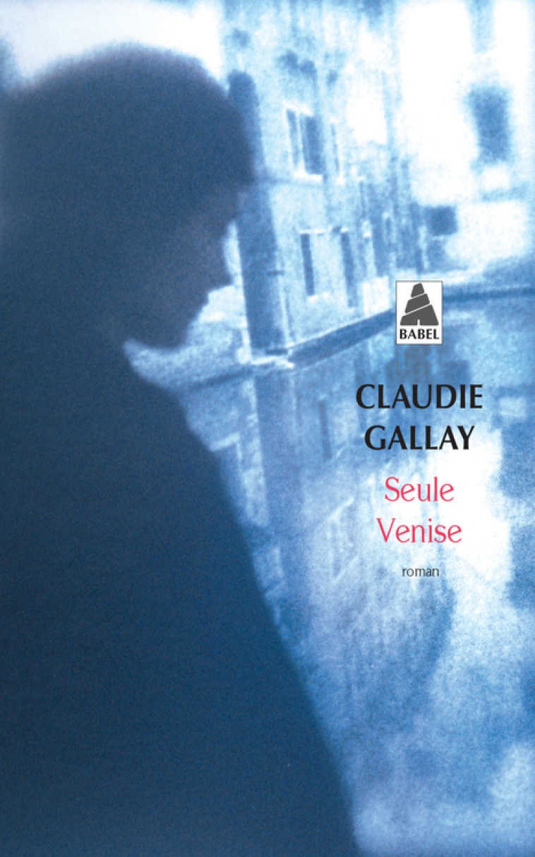 Seule Venise - Claudie Gallay - ACTES SUD