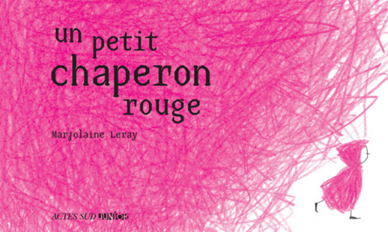 Un Petit Chaperon rouge -  LERAY MARJOLAINE - ACTES SUD