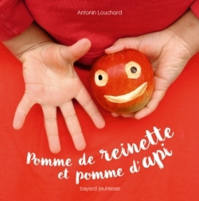 Pomme de reinette et pomme d'api - Antonin-Dominique Louchard-laurent - BAYARD JEUNESSE