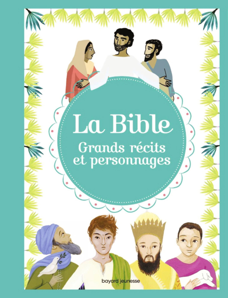 La Bible - Grands récits et personnages - ELODIE MAUROT - BAYARD JEUNESSE