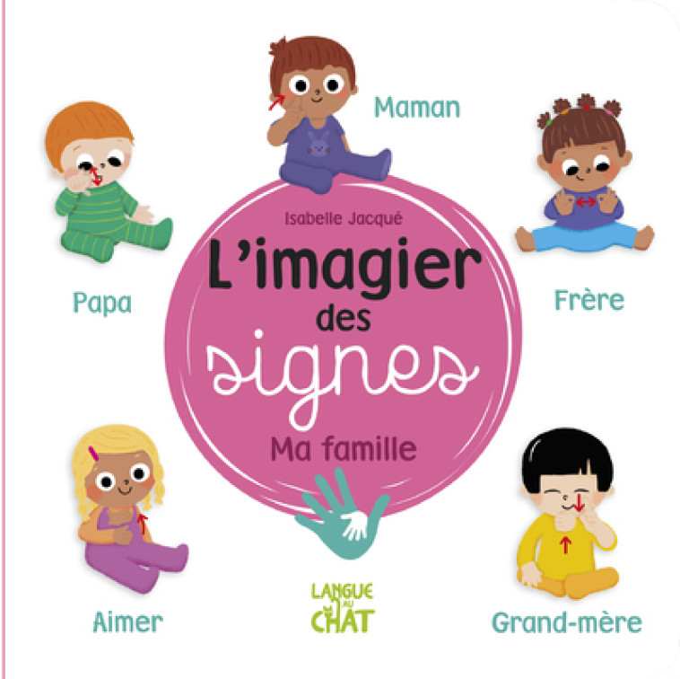 L'imagier des signes - Ma famille - Isabelle Jacqué - LANGUE AU CHAT