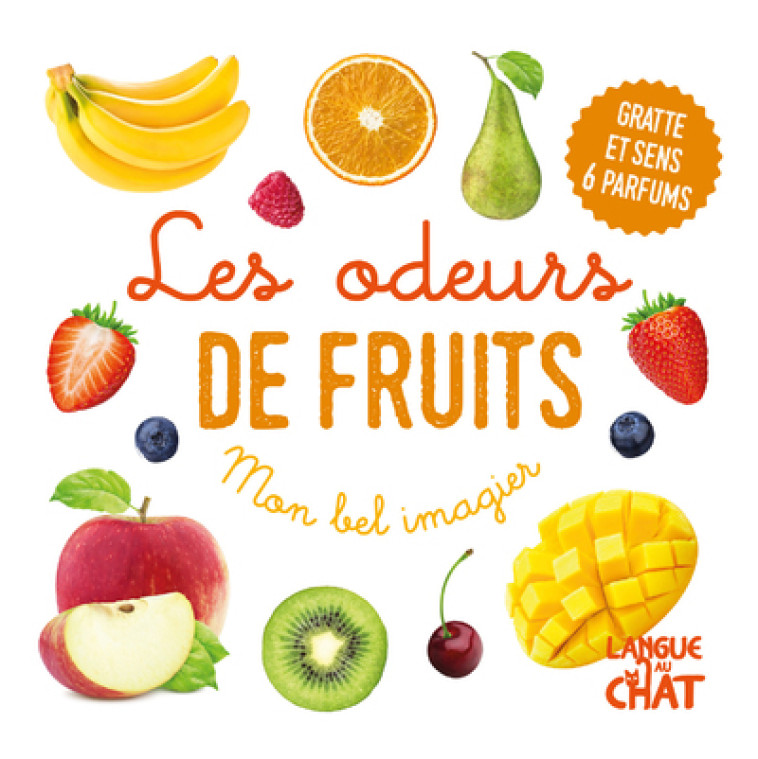 Mon bel imagier des odeurs - Les odeurs de fruits - Gratte et sens 6 parfums -  Collectif - LANGUE AU CHAT