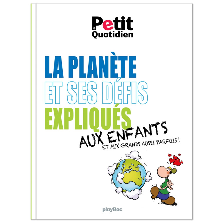 Le Petit Quotidien - La planète et ses défis expliqués aux enfants - Édition 2021 - XXX - PLAY BAC