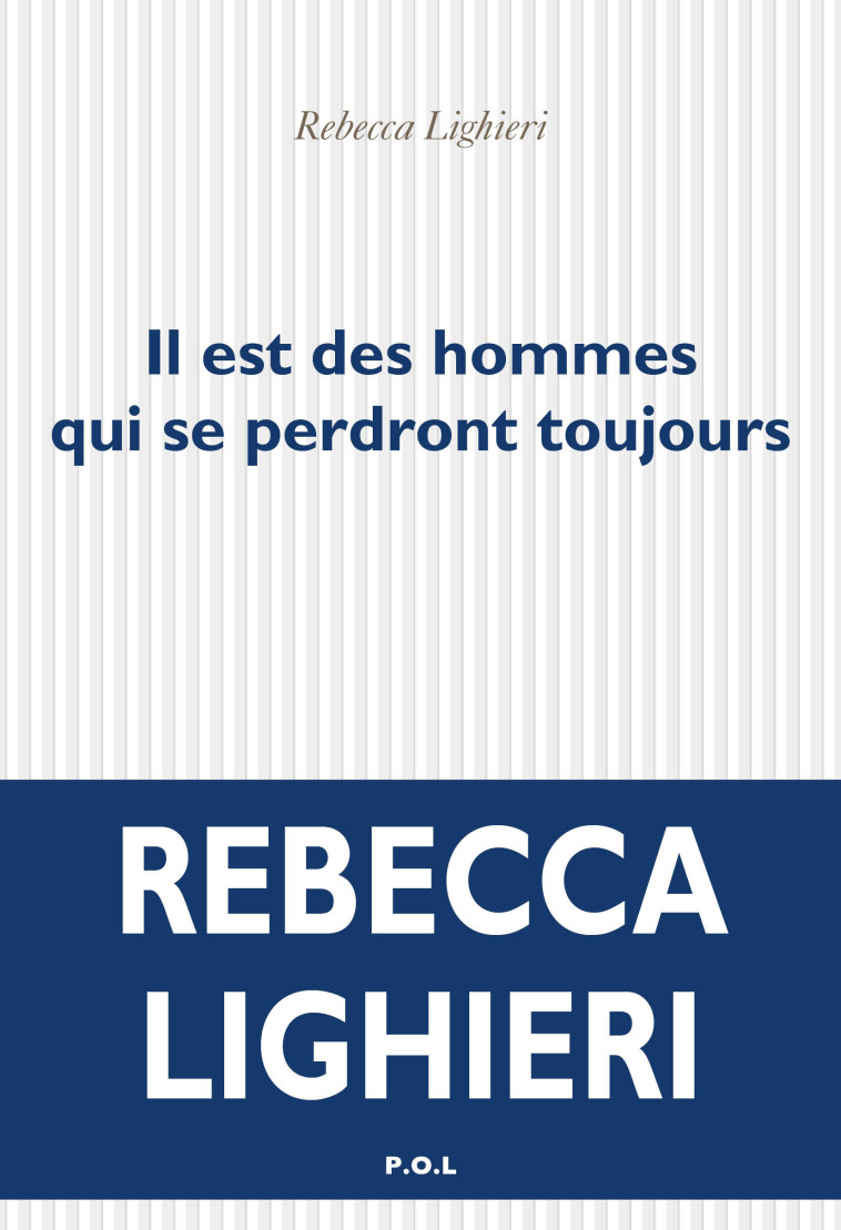 Il est des hommes qui se perdront toujours - Rebecca Lighieri - POL