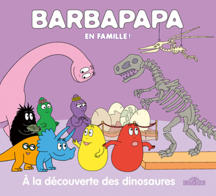 Barbapapa - Barbapapa en famille ! - À la découverte des dinosaures - Alice Et Thomas Taylor - DRAGON D OR