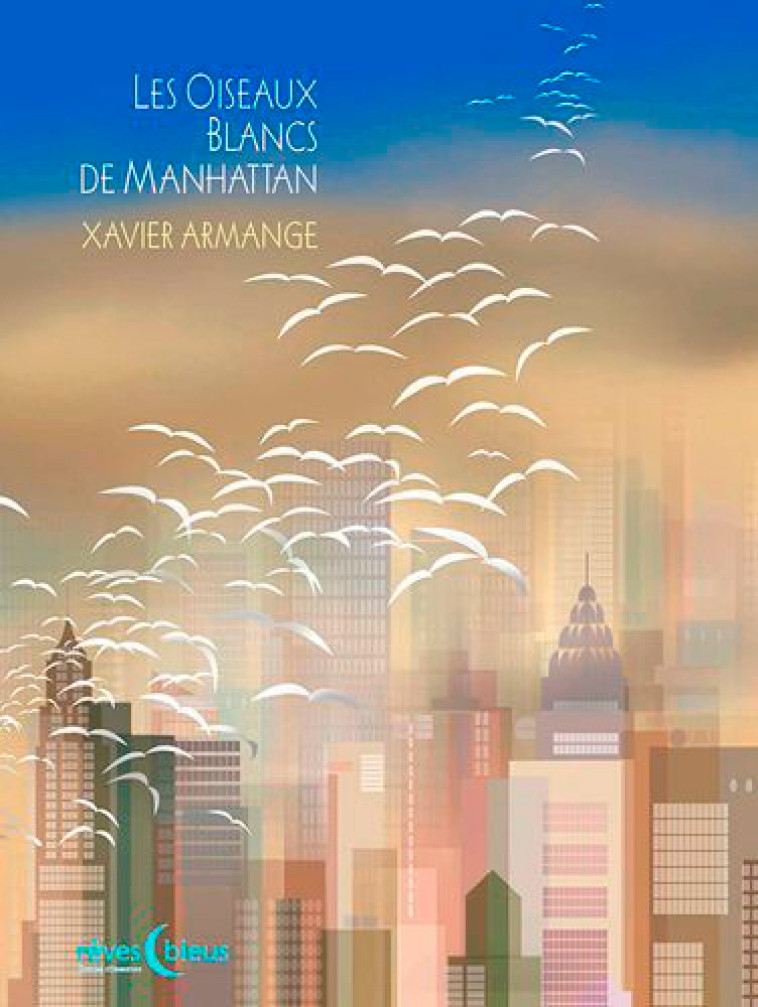 Les Oiseaux Blancs De Manhattan - ARMANGE XAVIER - ORBESTIER