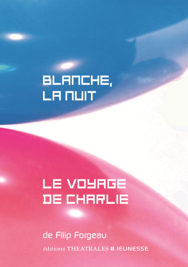 Blanche, la nuit / Le voyage de Charlie - Filip Forgeau - THEATRALES