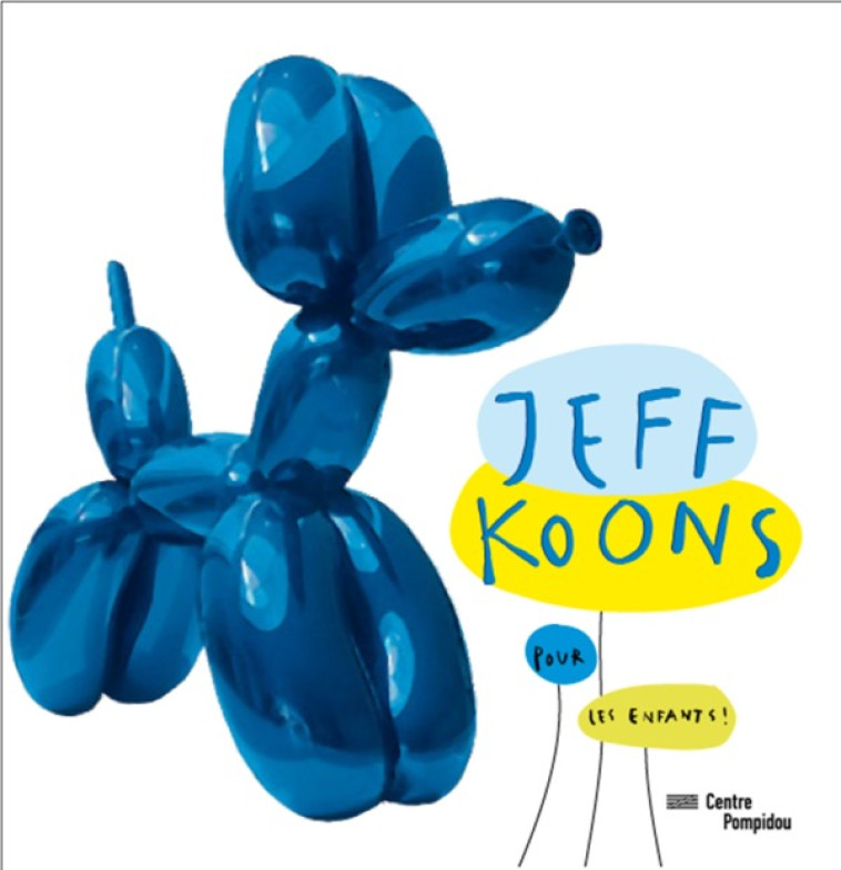 jeff koons pour les enfants ! -  Weiss anne - CENTRE POMPIDOU