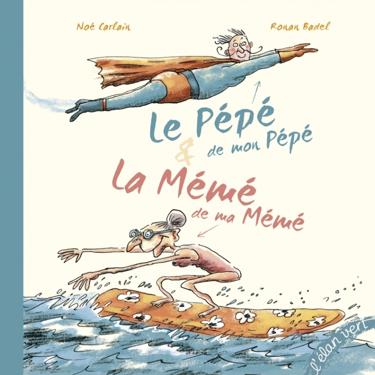 Le pépé de mon pépé et la mémé de ma mémé - Noé Carlain - ELAN VERT