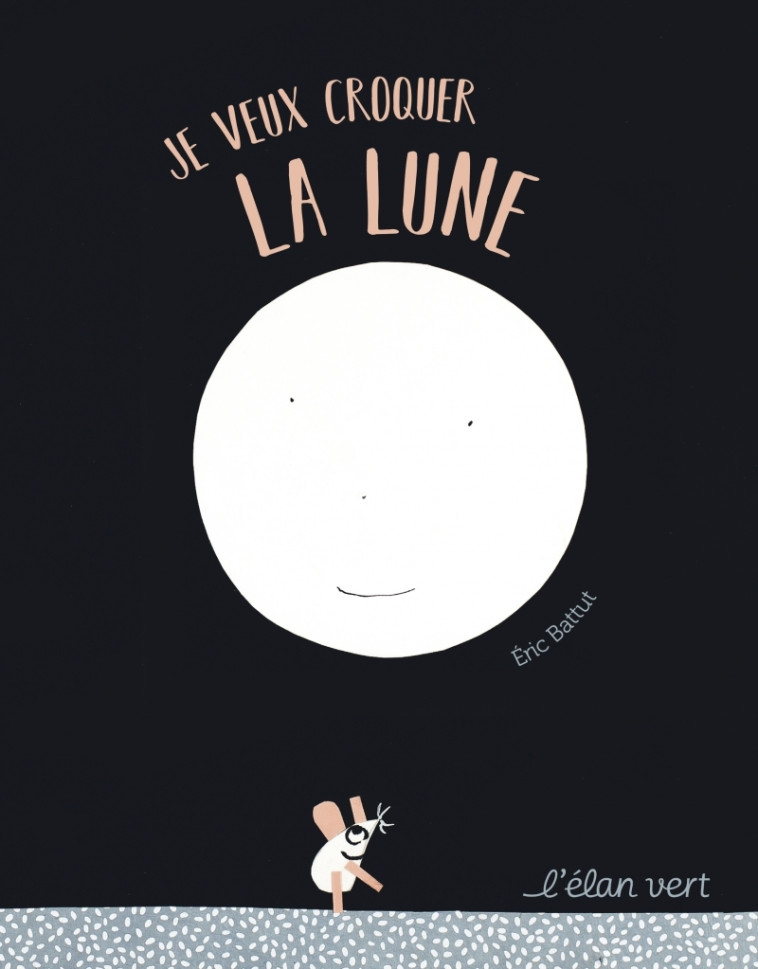 Je veux croquer la lune - Éric Battut - ELAN VERT