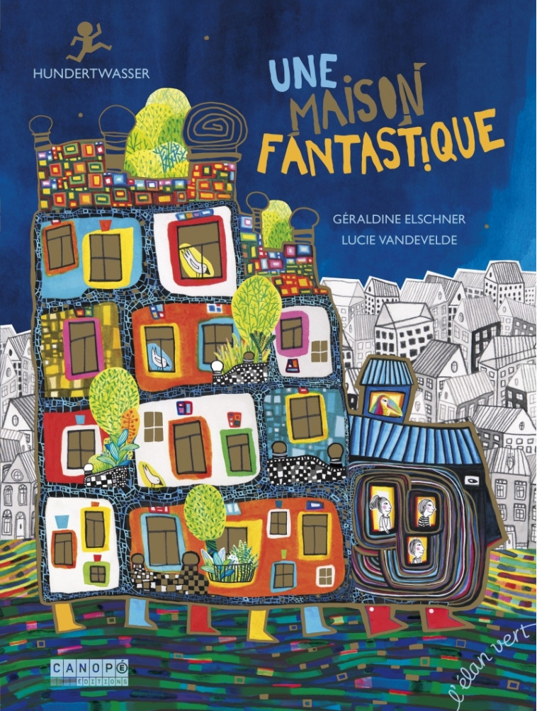 Une maison fantastique : Hundertwasser - Géraldine Elschner - ELAN VERT