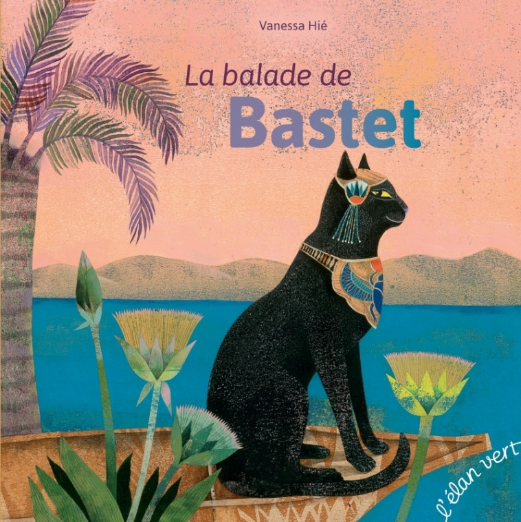 La balade de Bastet - Egypte ancienne - Vanessa Hie - ELAN VERT