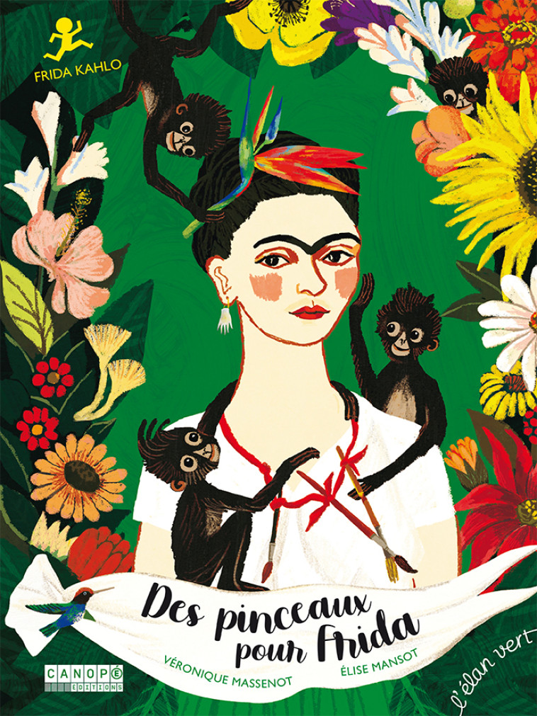 Des pinceaux pour Frida - Frida Kahlo - Véronique Massenot - ELAN VERT