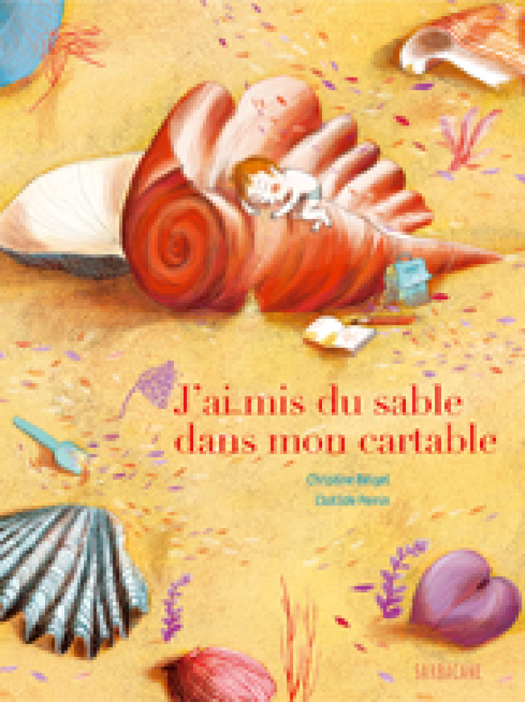 J'ai mis du sable dans mon cartable - Christine Beigel - SARBACANE