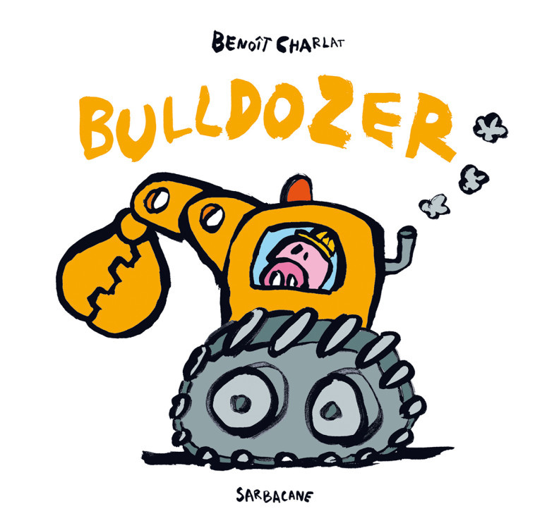 Bulldozer - Benoît Charlat - SARBACANE