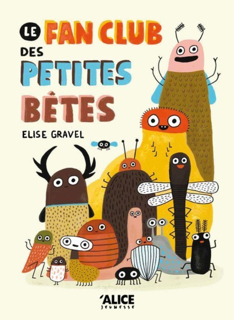 Le fan club des petites bêtes - Élise Gravel - ALICE