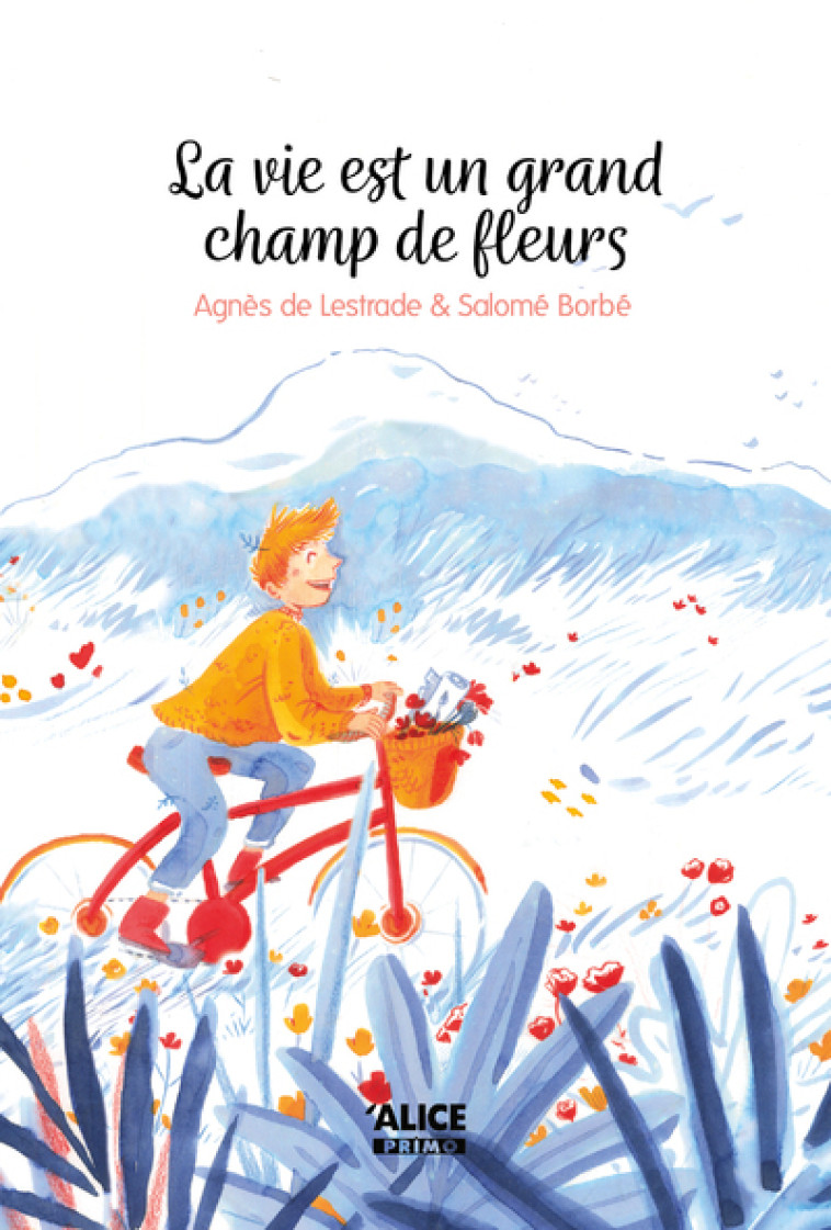 La vie est un grand champ de fleur - Agnès de Lestrade - ALICE