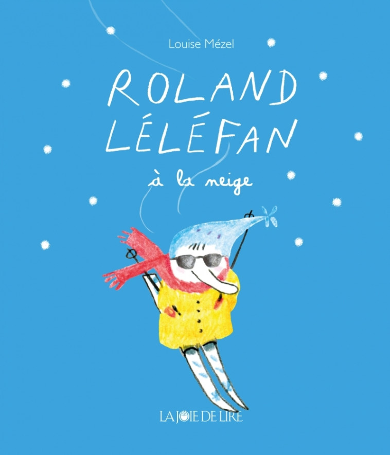 Roland Léléfan à la neige - Louise MÉZEL - LA JOIE DE LIRE