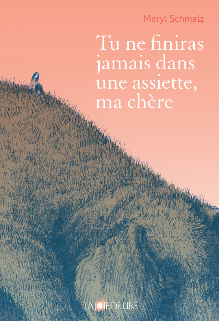 Tu ne finiras jamais dans une assiette, ma chère - Meryl SCHMALZ - LA JOIE DE LIRE