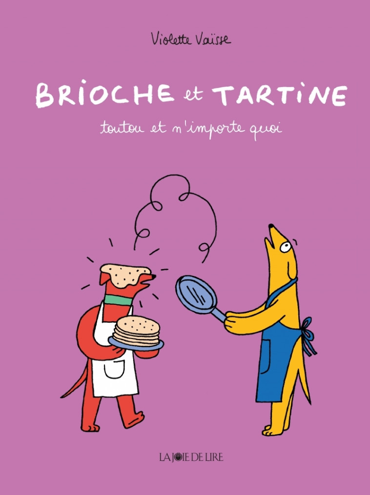 Brioche et Tartine - Toutou et n'importe quoi - Violette Vaisse - LA JOIE DE LIRE