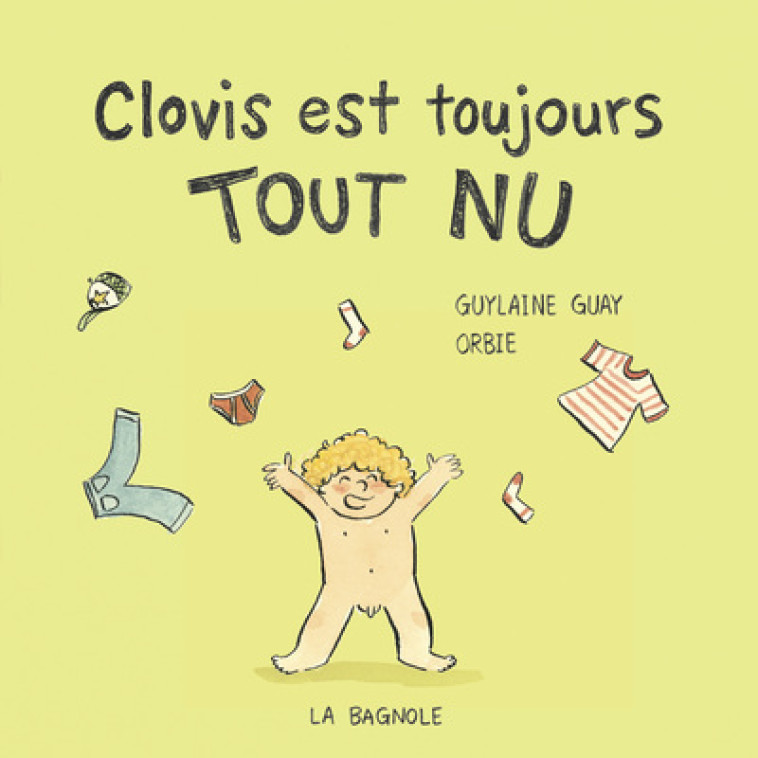 Clovis est toujours tout nu - La sensibilité sensorielle d'un enfant autiste - Dès 3 ans. - Guylaine Guay - LA BAGNOLE