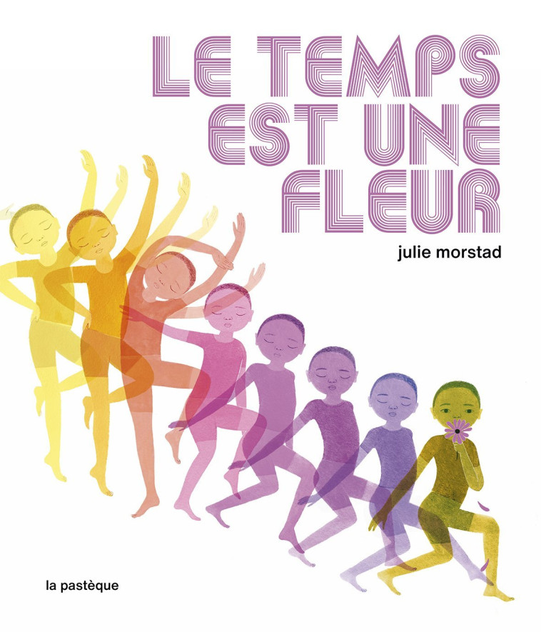 Le temps est une fleur - Julie Morstad - PASTEQUE