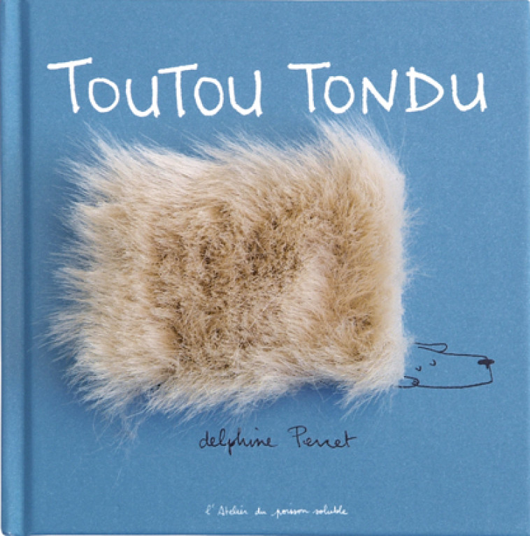 Toutou tondu - Delphine Perret - POISSON SOLUBLE